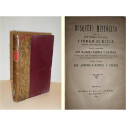 Bosquejo histórico de la Muy Noble y Muy Leal Ciudad de Écija formado, desde sus primeros tiempos, por… y continuado, desde la i