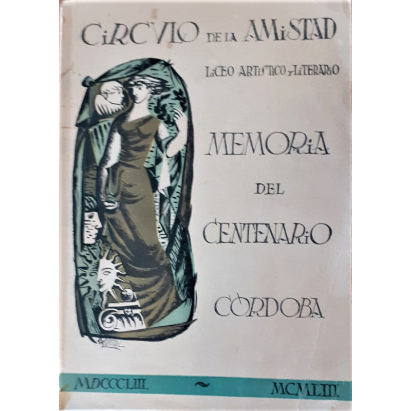 CÍRCULO de la Amistad. Liceo Artístico y Literario. Córdoba. Memoria del Centenario. 1853-1953.