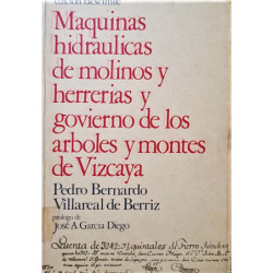Maquinas hidráulicas de molinos y herrerías y govierno de los arboles y montes de Vizcaya.