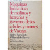 Maquinas hidráulicas de molinos y herrerías y govierno de los arboles y montes de Vizcaya.