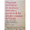 Maquinas hidráulicas de molinos y herrerías y govierno de los arboles y montes de Vizcaya.