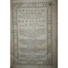 Opúsculo, o compendiosa obra, que demuestra la venida, y Predicación Evangélica de nuestro Santíssimo Patrón Tutelas de las Espa