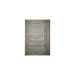 Opúsculo, o compendiosa obra, que demuestra la venida, y Predicación Evangélica de nuestro Santíssimo Patrón Tutelas de las Espa