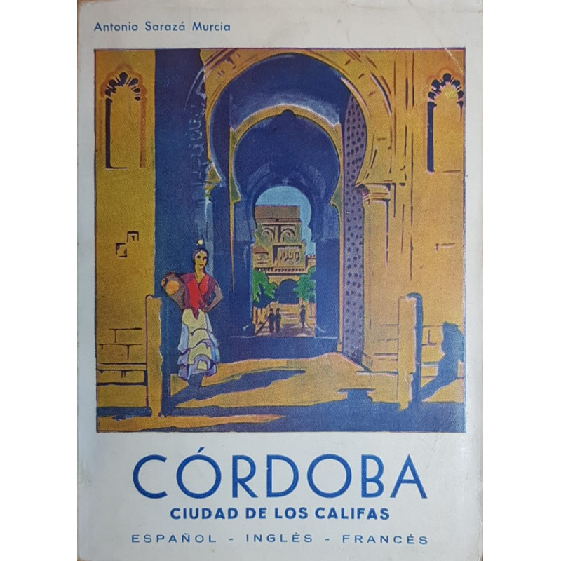 Córdoba ciudad de los Califas. (Itinerario del turista). Español - Inglés - Francés.
