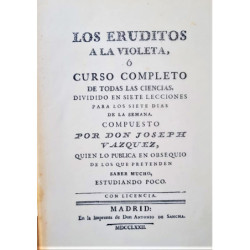 Los eruditos a la violeta, o curso completo de todas las ciencias, dividido en siete lecciones para los siete días de la semana.