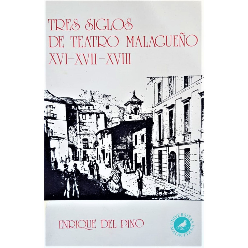 Tres siglos de teatro malagueño. XVI – XVII – XVIII.