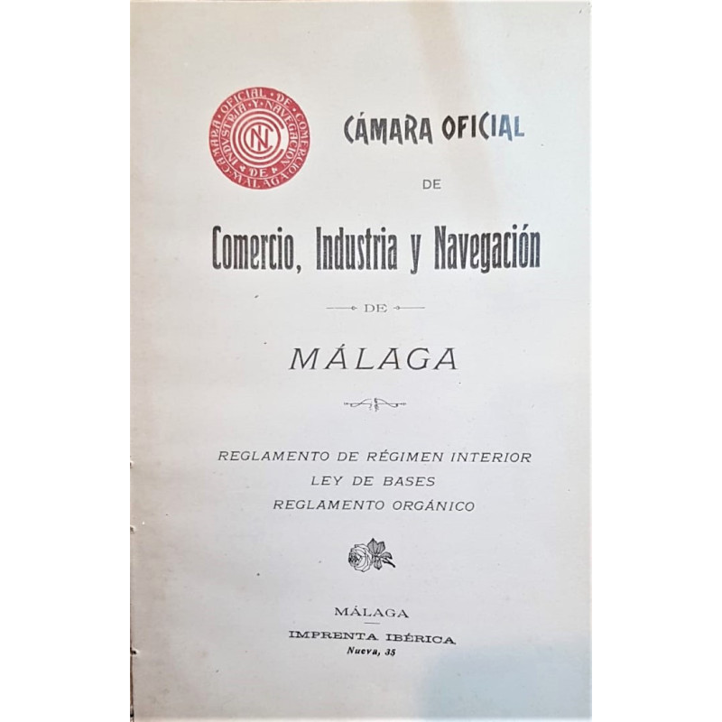 CÁMARA Oficial de Comercio, Industria y Navegación de Málaga. Reglamento de régimen interior. Ley de bases. Reglamento orgánico.