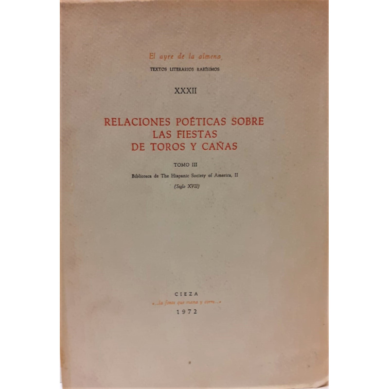 RELACIONES poéticas sobre las Fiestas de Toros y Cañas. Tomo III. Biblioteca de The Hispanic Society of America, II (Siglo XVII)