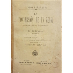 La conversión de un Zegrí. Leyenda heroica sobre una tradición granadina. La Alhambra, poesía. Con un prólogo por D. Narciso Cam