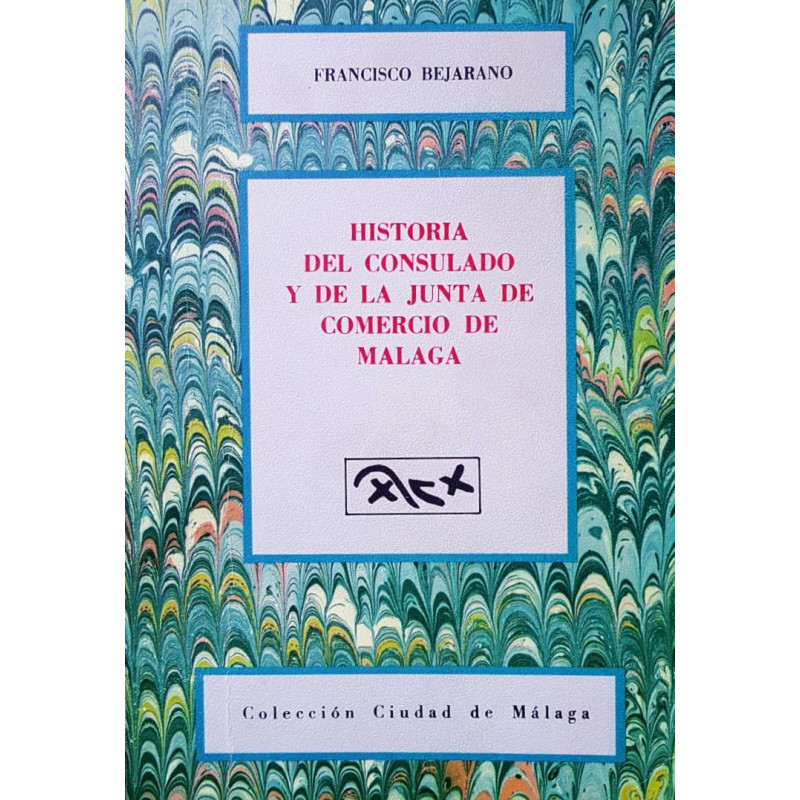 Historia del Consulado y de la Junta de Comercio de Málaga.