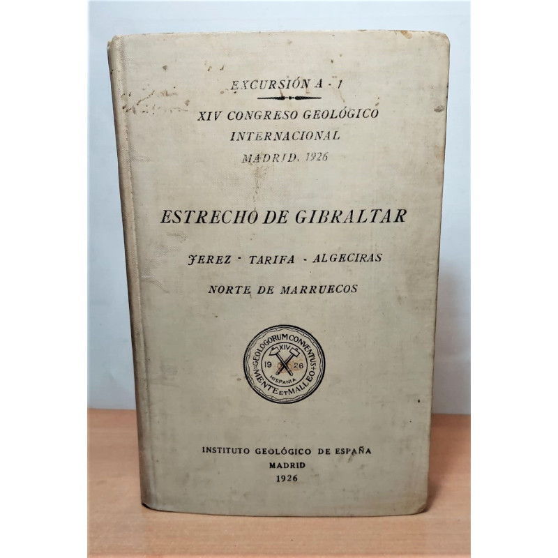 ESTRECHO de Gibraltar, Jerez. Tarifa. Algeciras. Norte de Marruecos. XIV Congreso Geológico Internacional. Madrid, 1926. Excursi ESTRECHO de Gibraltar, Jerez. Tarifa. Algeciras. Norte de Marruecos. XIV Congreso Geológico Internacional. Madrid, 1926. Excursi