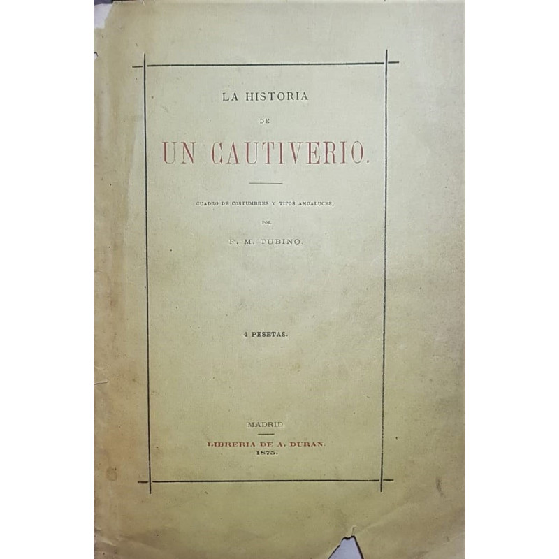 La historia de un cautiverio. (Cuadro de costumbres y tipos andaluces).