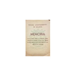 EXCMO. Ayuntamiento de Málaga. Memoria de su labor desde la gloriosa liberación de la ciudad, el día 8 de febrero de 1937, hasta