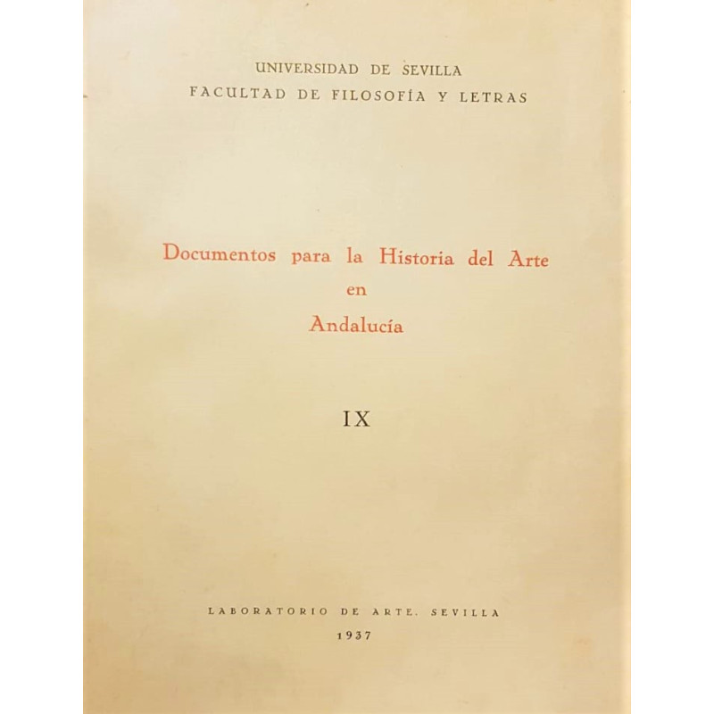 DOCUMENTOS para la Historia del Arte de Andalucía tomo IX. Arte hispalense de los siglos XV y XVI por José Hernández Díaz .