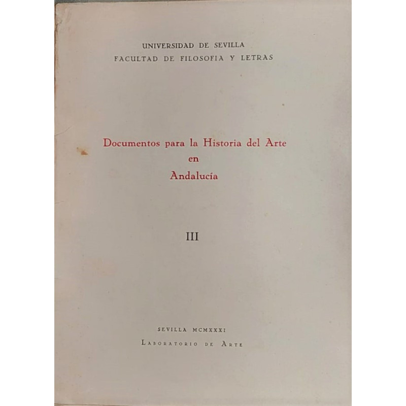 DOCUMENTOS para la Historia del Arte en Andalucía. Tomo III. Arte sevillano de los siglos XVI y XVII, por Heliodoro Sancho Corba