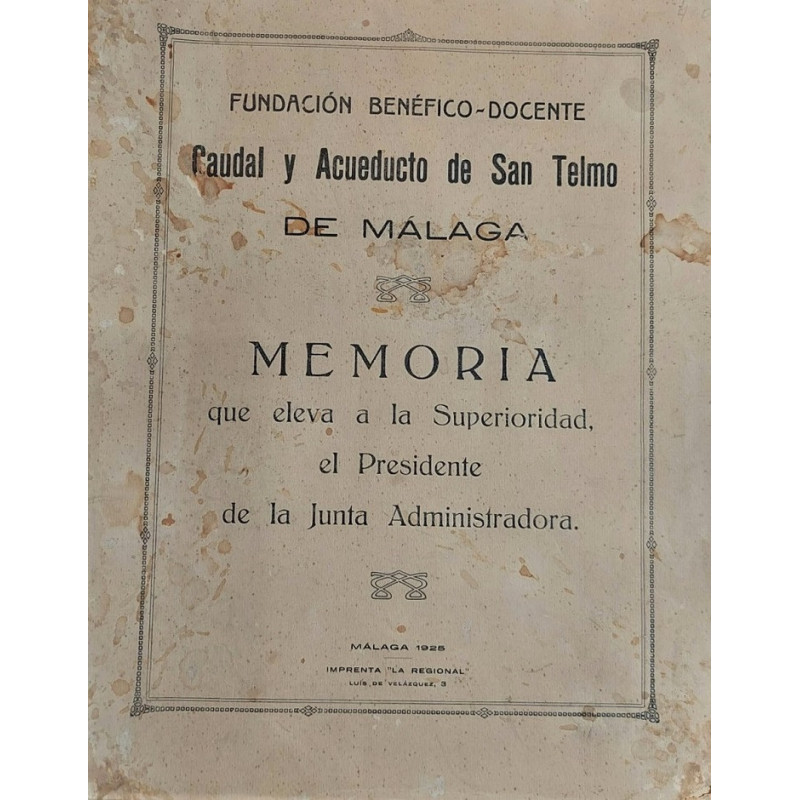 Fundación benéfico-docente Caudal y Acueducto de San Telmo de Málaga. Memoria que eleva a la Superioridad, el Presidente de la J