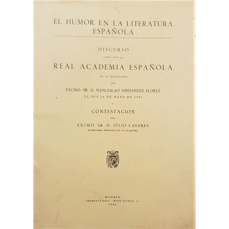El humor en la literatura española. Discurso leído ante la Real Academia Española en la recepción del día 14 de mayo de 1945 y c