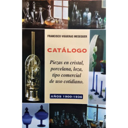 Catálogo. Piezas en cristal, porcelana, loza, tipo comercial de uso cotidiano. Años 1900-1936.