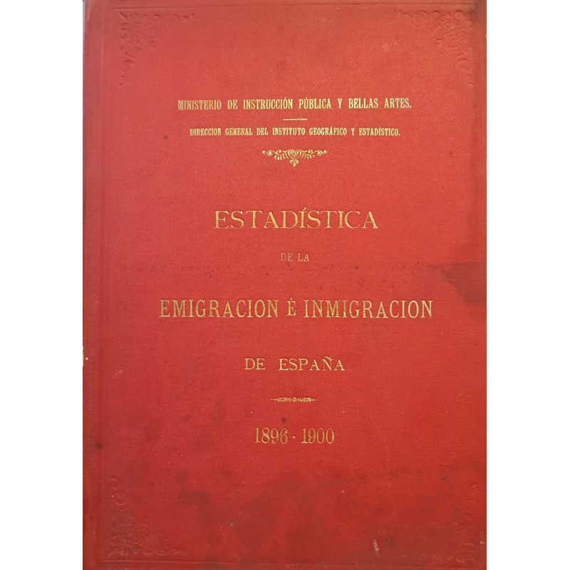 ESTADÍSTICA de la Emigración e Inmigración de España en el quinquenio de 1896-1900.