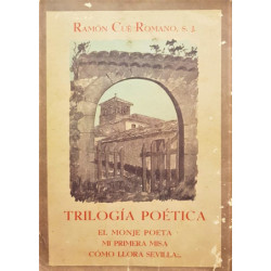 Trilogía poética. El Monje poeta. Mi primera misa. Cómo llora Sevilla.