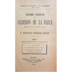 Teatro selecto de Calderón de la Barca. Precedido por un estudio crítico de Marcelino Menéndez Pelayo. Tomo I: Dramas religiosos