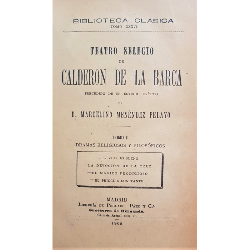 Teatro selecto de Calderón de la Barca. Precedido por un estudio crítico de Marcelino Menéndez Pelayo. Tomo I: Dramas religiosos