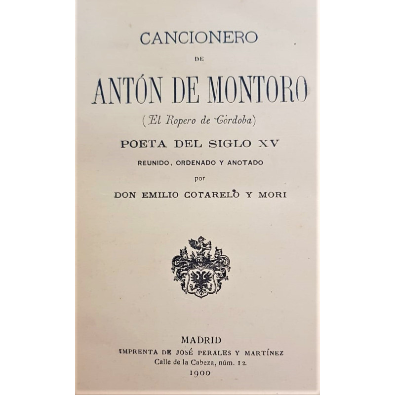 Cancionero de Antón de Montoro (El Ropero de Córdoba). Poeta del siglo XV. Reunido, ordenado y anotado por Emilio Cotarelo y Mor
