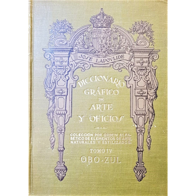 Diccionario gráfico de arte y oficios. Colección por orden alfabético de elementos de arte, naturales y estilizados. Tomo IV.