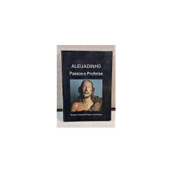 Aleijadinho. Passos e Profetas.