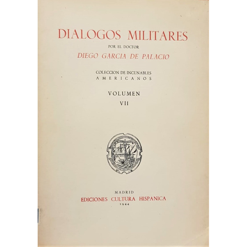Diálogos militares por el Doctor... Colección de Incunables Americanos. Volumen VII.